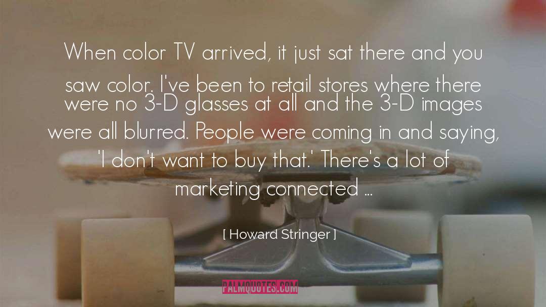 Howard Stringer Quotes: When color TV arrived, it