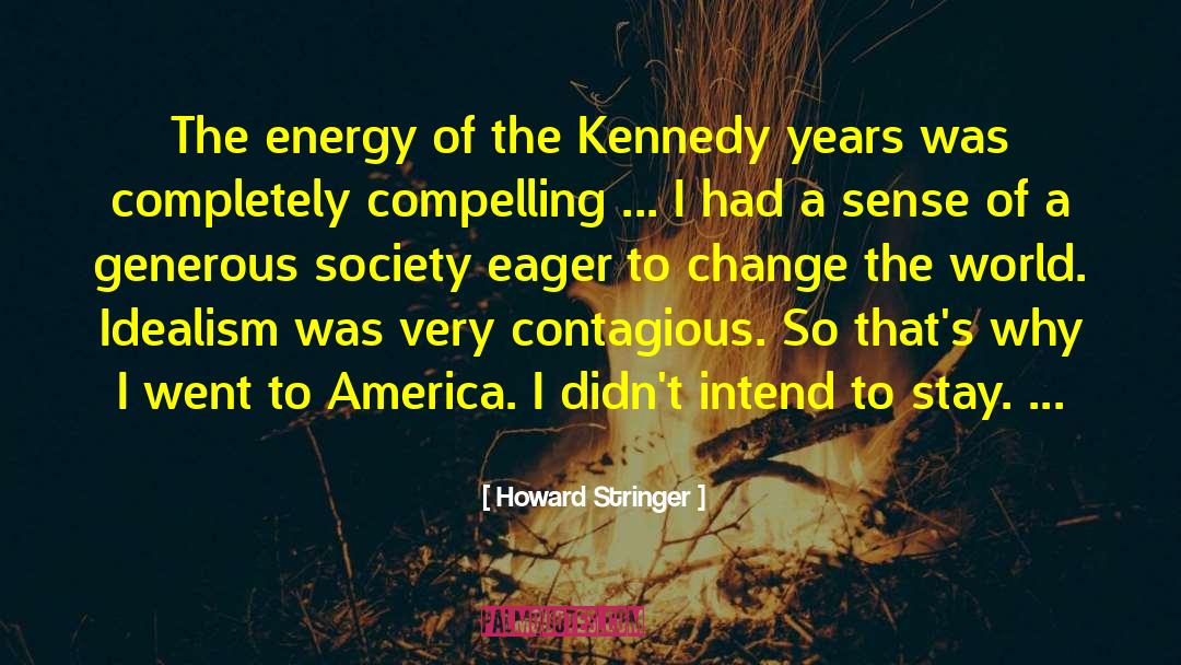 Howard Stringer Quotes: The energy of the Kennedy