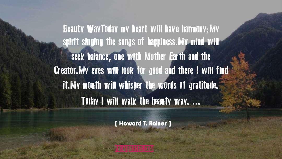 Howard T. Rainer Quotes: Beauty Way<br />Today my heart