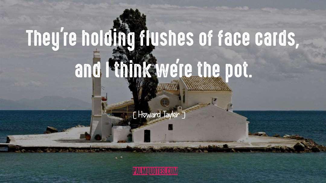 Howard Tayler Quotes: They're holding flushes of face