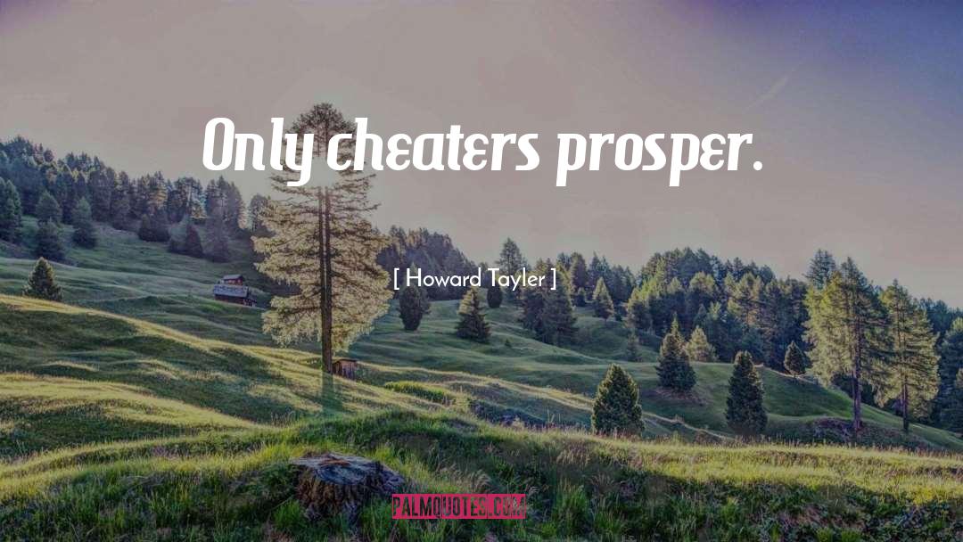 Howard Tayler Quotes: Only cheaters prosper.