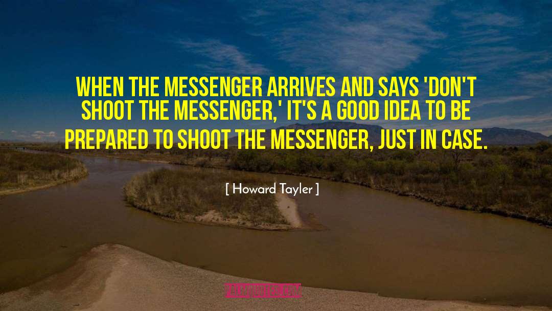 Howard Tayler Quotes: When the messenger arrives and