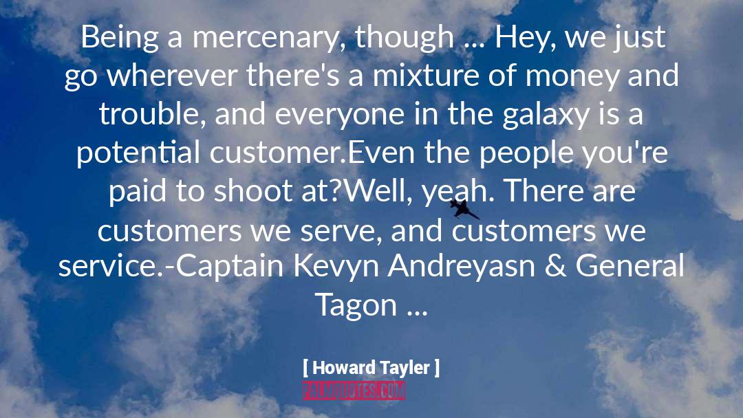 Howard Tayler Quotes: Being a mercenary, though ...