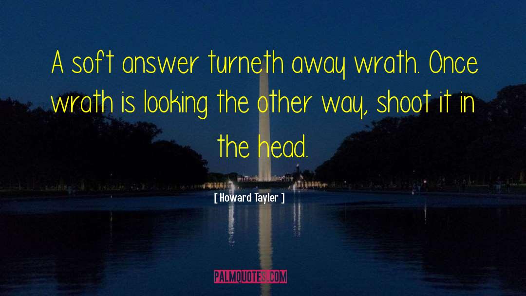Howard Tayler Quotes: A soft answer turneth away