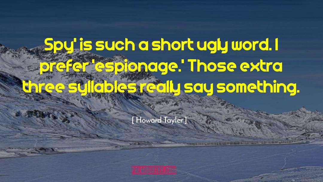 Howard Tayler Quotes: Spy' is such a short