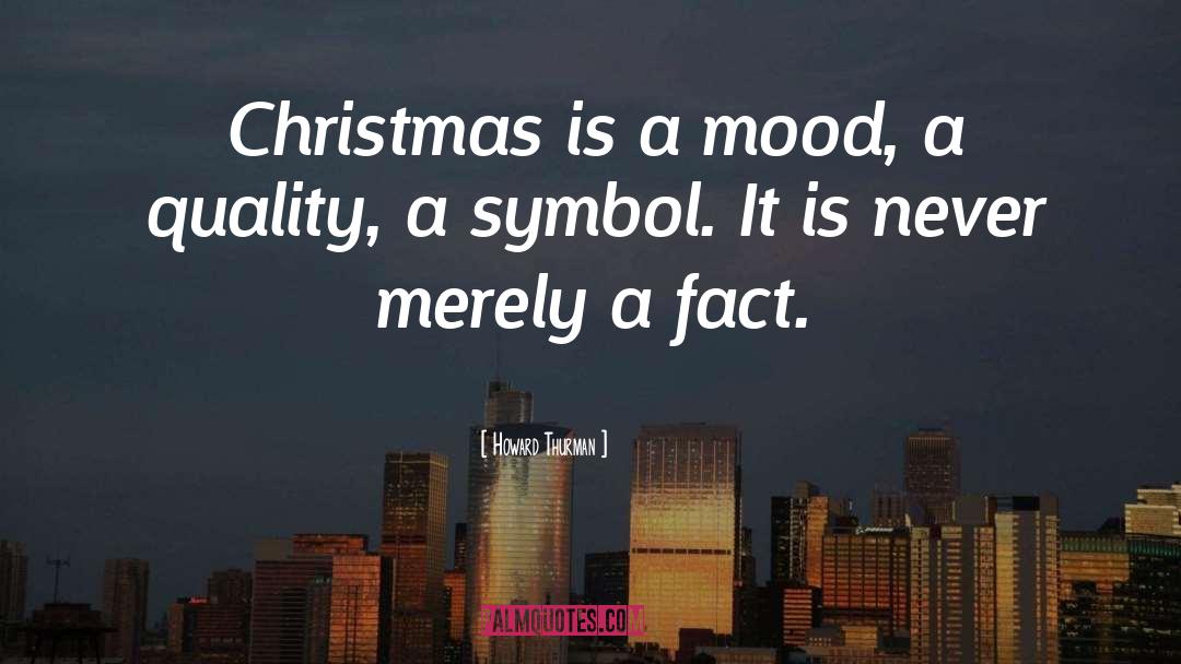 Howard Thurman Quotes: Christmas is a mood, a
