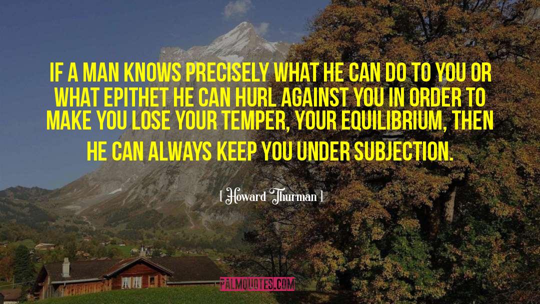 Howard Thurman Quotes: If a man knows precisely