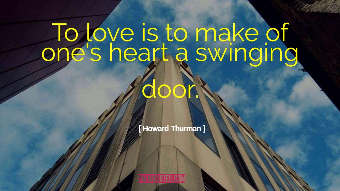 Howard Thurman Quotes: To love is to make