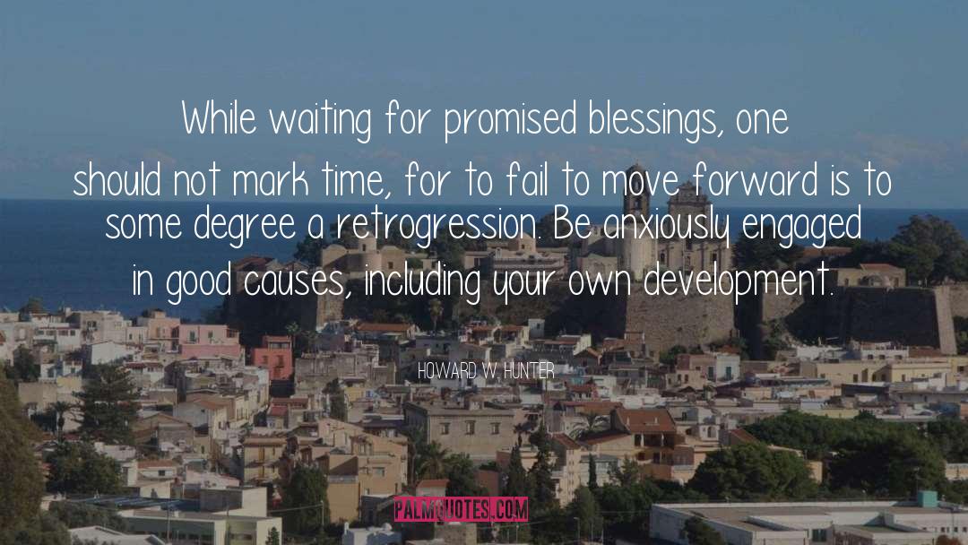 Howard W. Hunter Quotes: While waiting for promised blessings,