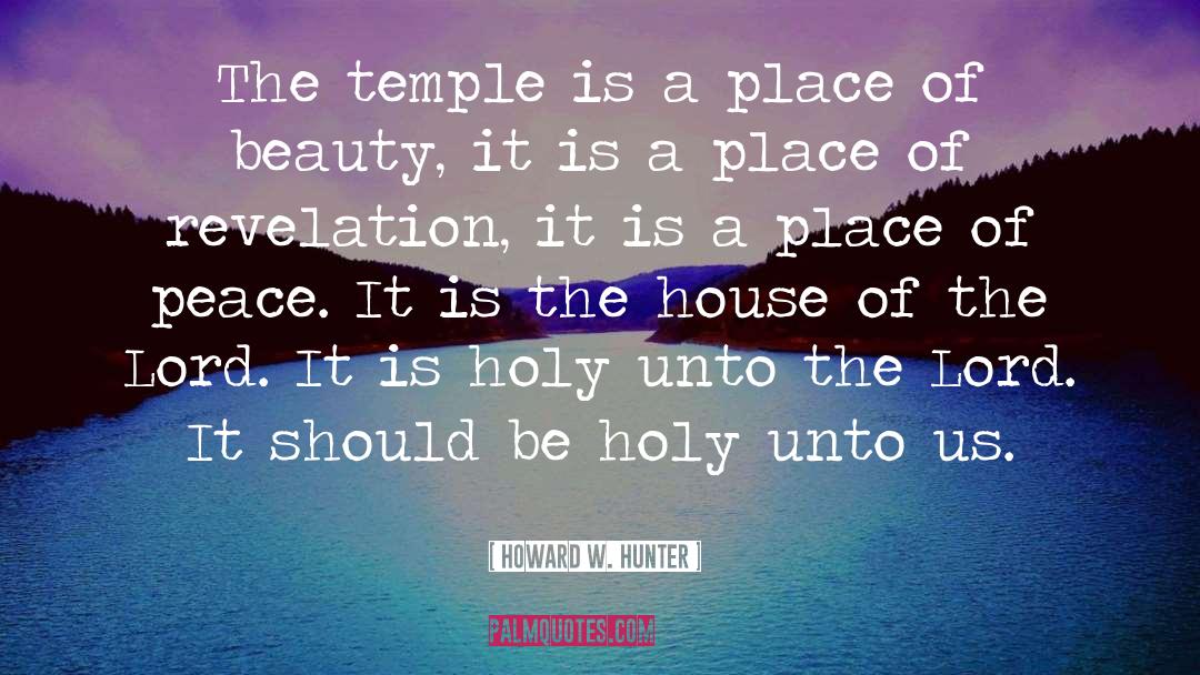 Howard W. Hunter Quotes: The temple is a place