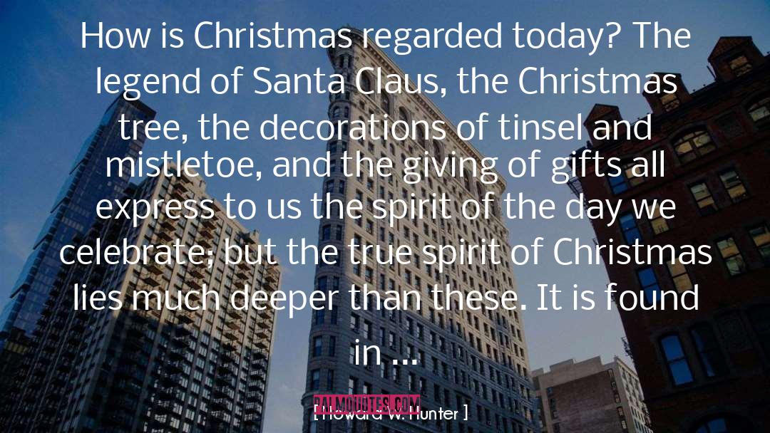 Howard W. Hunter Quotes: How is Christmas regarded today?