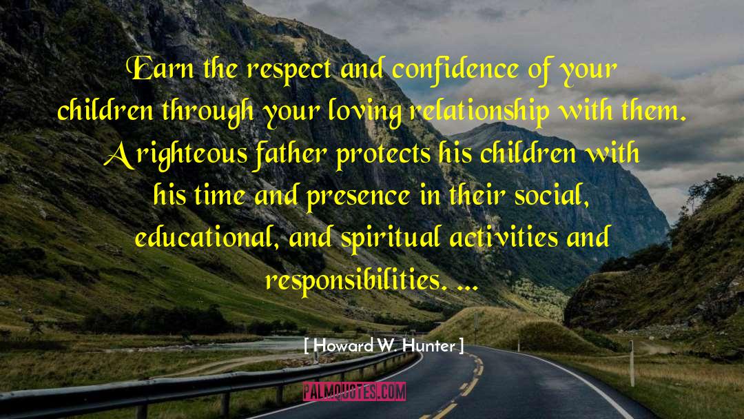 Howard W. Hunter Quotes: Earn the respect and confidence