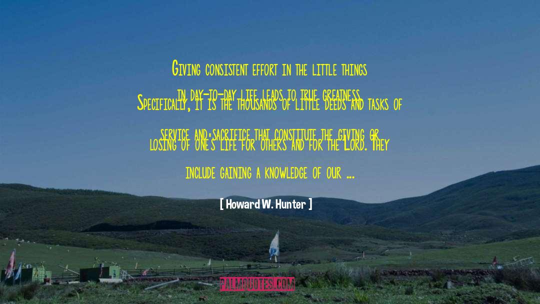 Howard W. Hunter Quotes: Giving consistent effort in the