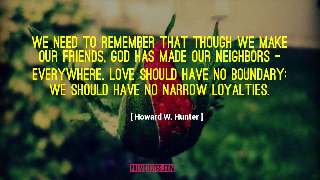 Howard W. Hunter Quotes: We need to remember that