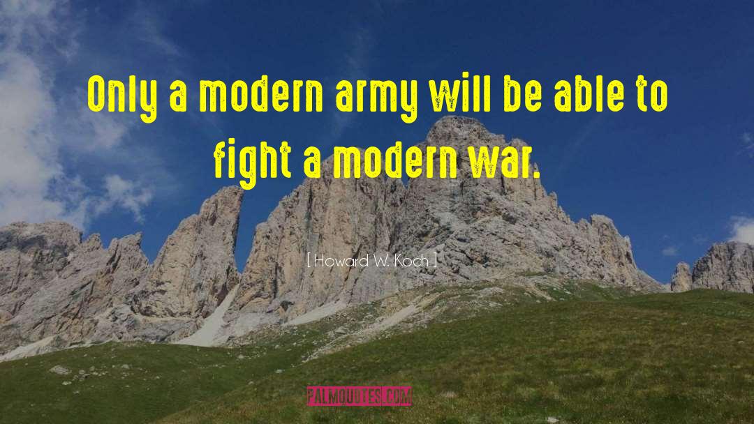 Howard W. Koch Quotes: Only a modern army will
