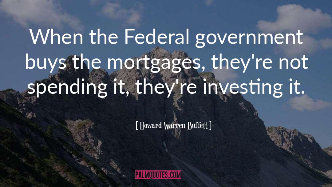 Howard Warren Buffett Quotes: When the Federal government buys