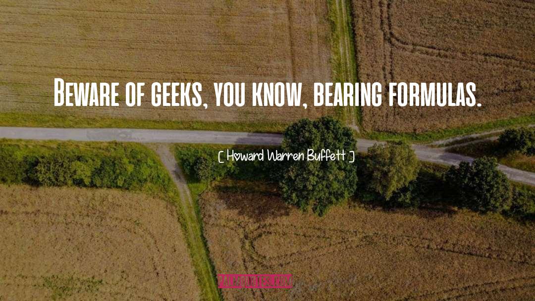 Howard Warren Buffett Quotes: Beware of geeks, you know,