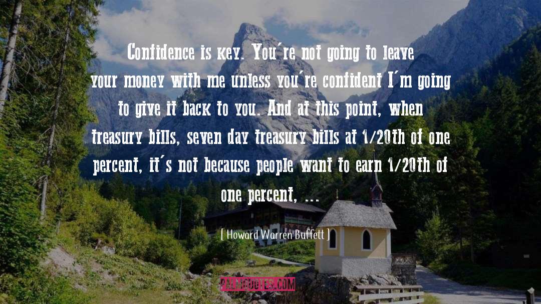 Howard Warren Buffett Quotes: Confidence is key. You're not