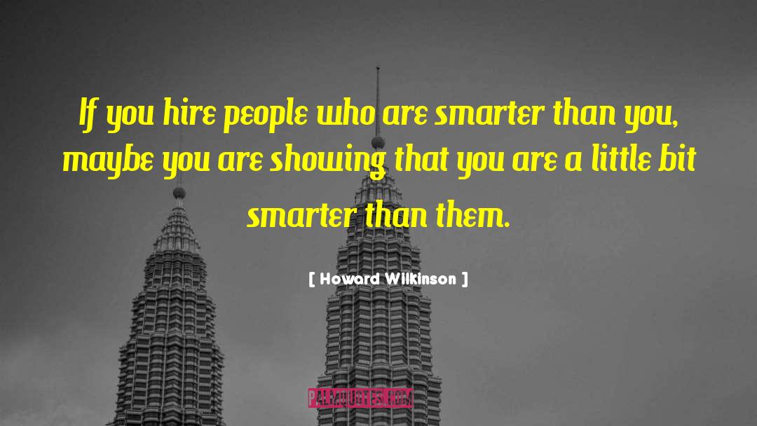 Howard Wilkinson Quotes: If you hire people who