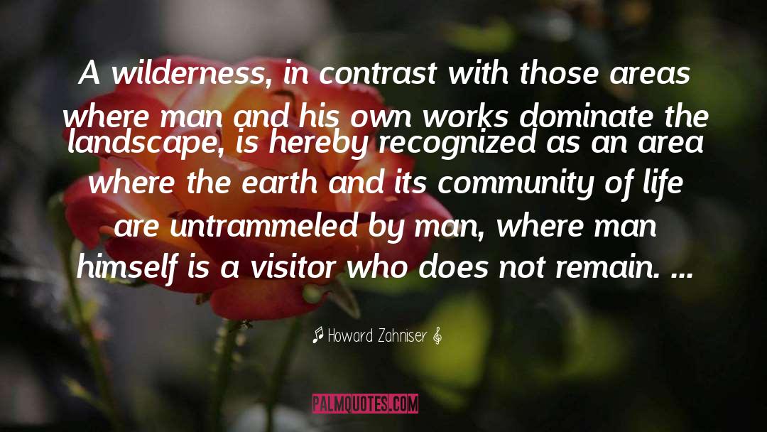 Howard Zahniser Quotes: A wilderness, in contrast with
