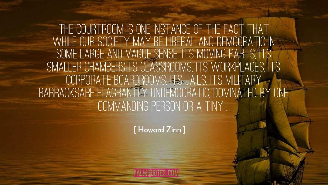 Howard Zinn Quotes: The courtroom is one instance