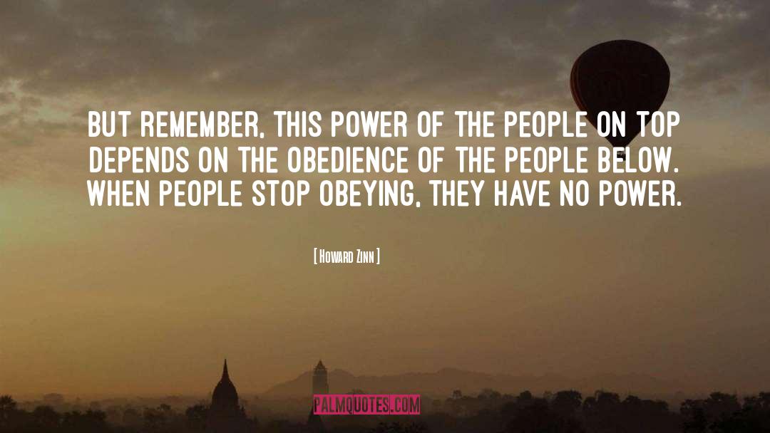 Howard Zinn Quotes: But remember, this power of