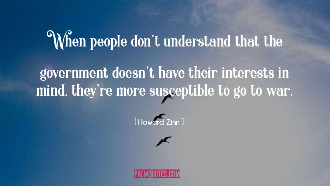 Howard Zinn Quotes: When people don't understand that