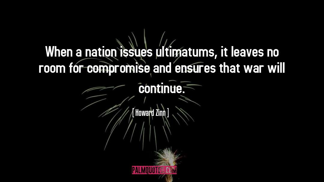 Howard Zinn Quotes: When a nation issues ultimatums,