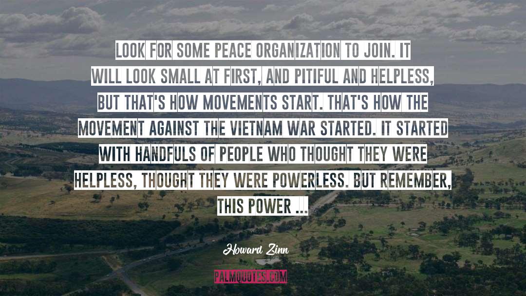 Howard Zinn Quotes: Look for some peace organization