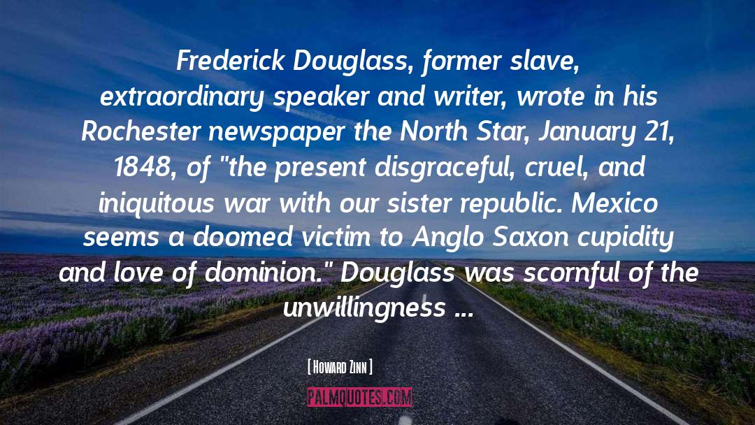 Howard Zinn Quotes: Frederick Douglass, former slave, extraordinary