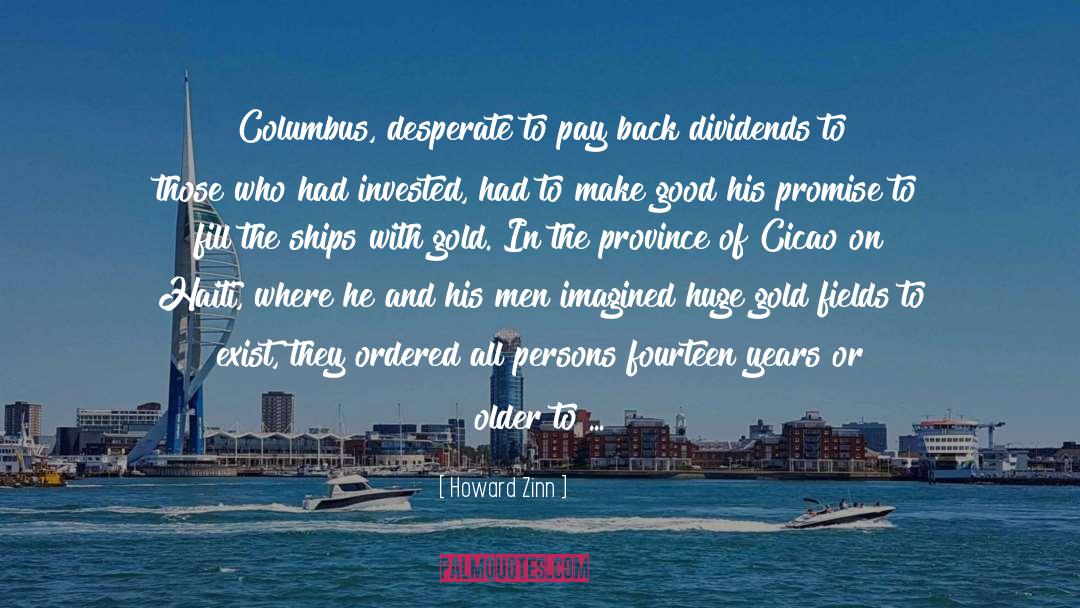 Howard Zinn Quotes: Columbus, desperate to pay back