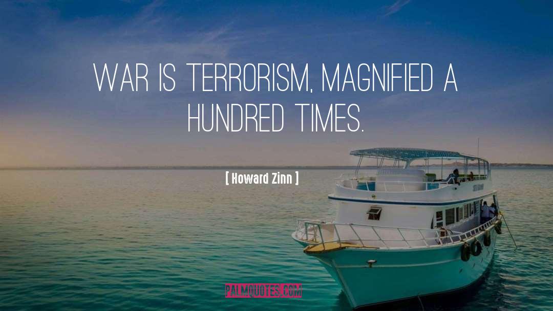 Howard Zinn Quotes: War is terrorism, magnified a