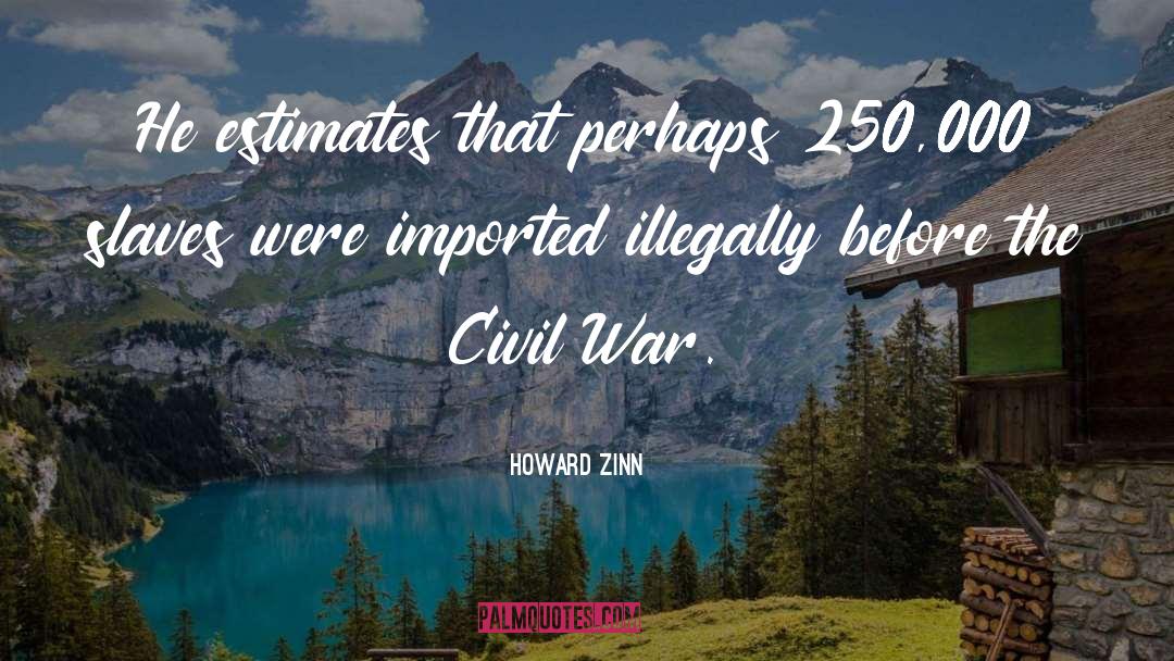 Howard Zinn Quotes: He estimates that perhaps 250,000