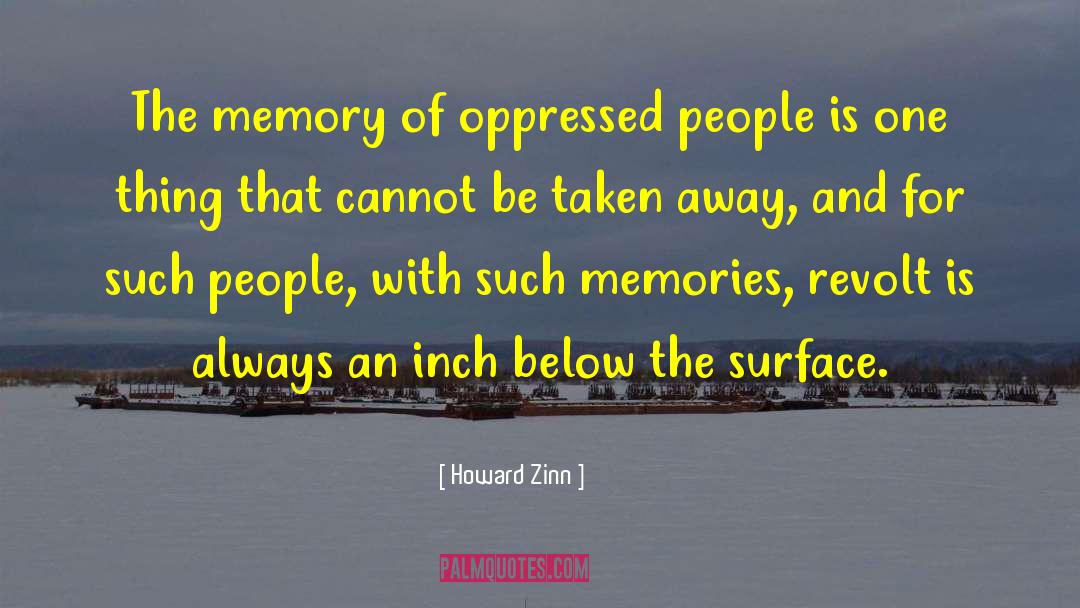 Howard Zinn Quotes: The memory of oppressed people