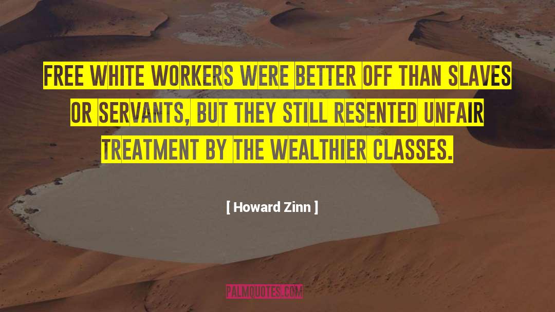 Howard Zinn Quotes: Free white workers were better