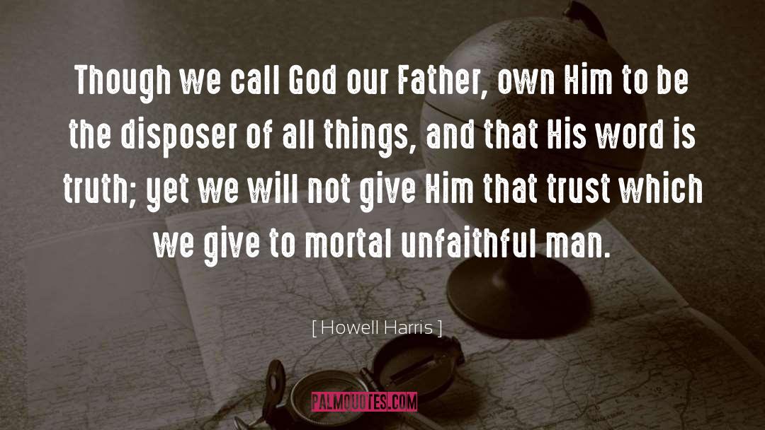 Howell Harris Quotes: Though we call God our
