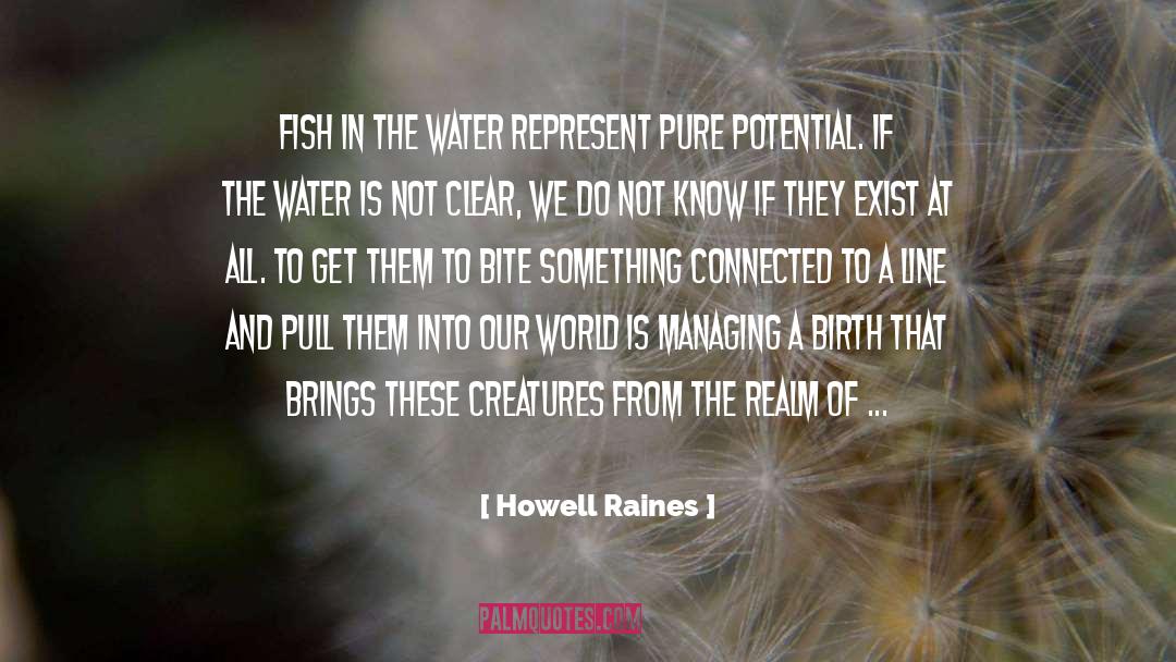 Howell Raines Quotes: Fish in the water represent