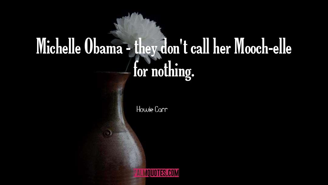 Howie Carr Quotes: Michelle Obama - they don't