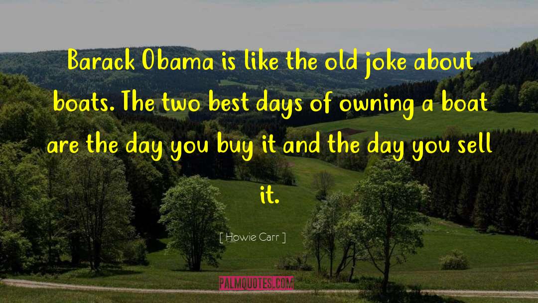 Howie Carr Quotes: Barack Obama is like the