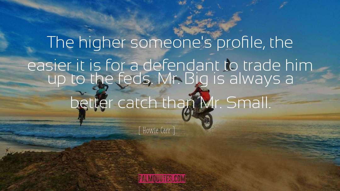 Howie Carr Quotes: The higher someone's profile, the
