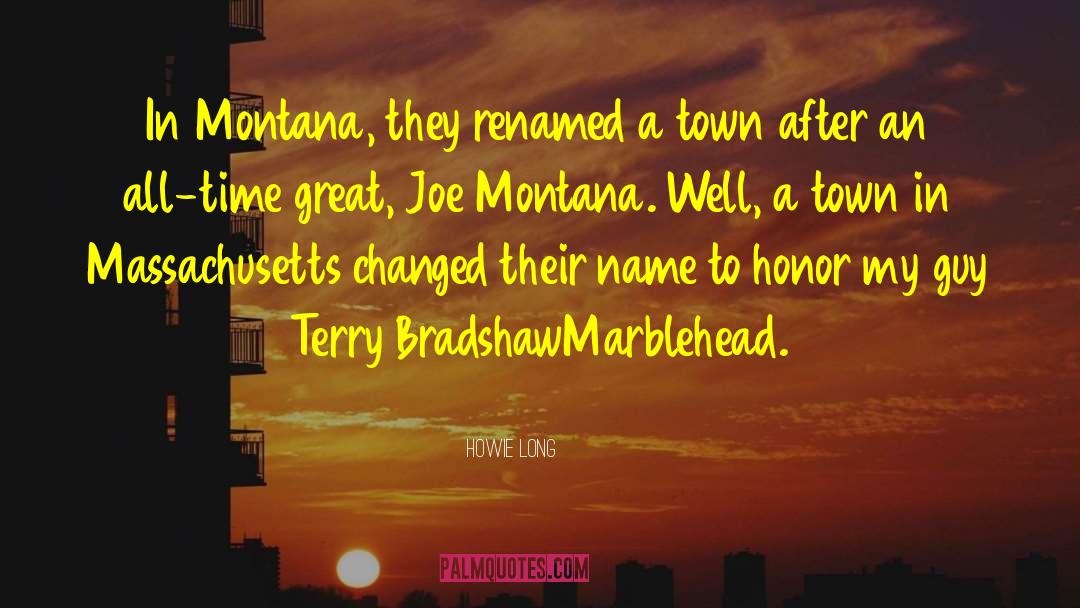 Howie Long Quotes: In Montana, they renamed a