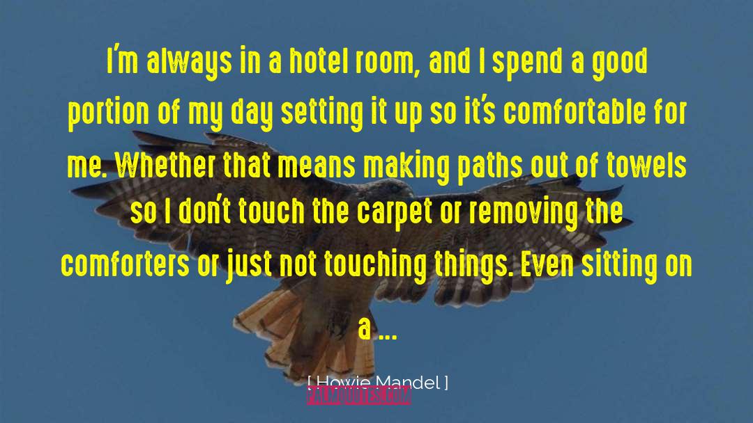 Howie Mandel Quotes: I'm always in a hotel
