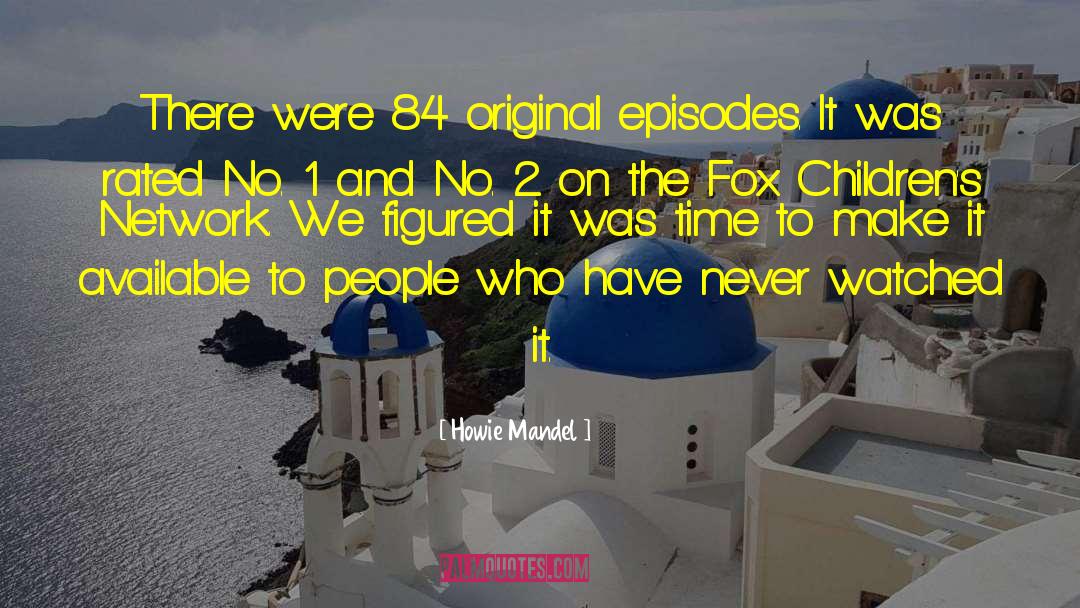 Howie Mandel Quotes: There were 84 original episodes.