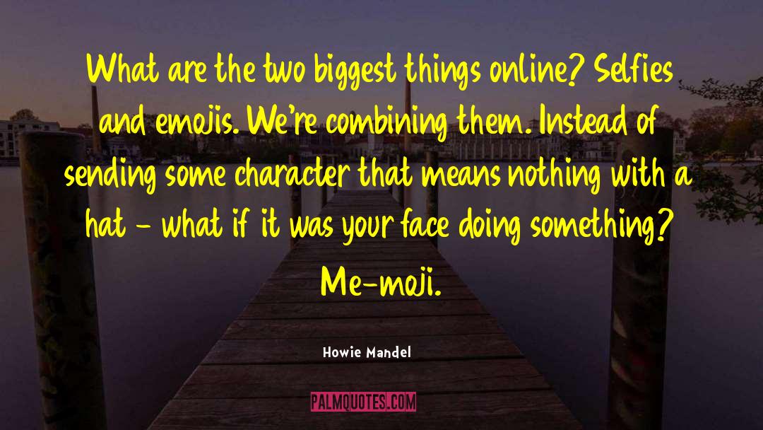 Howie Mandel Quotes: What are the two biggest