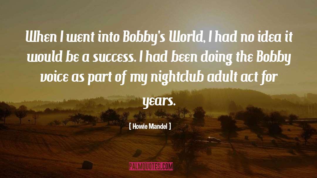 Howie Mandel Quotes: When I went into Bobby's