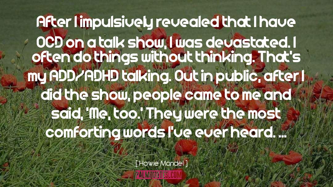 Howie Mandel Quotes: After I impulsively revealed that