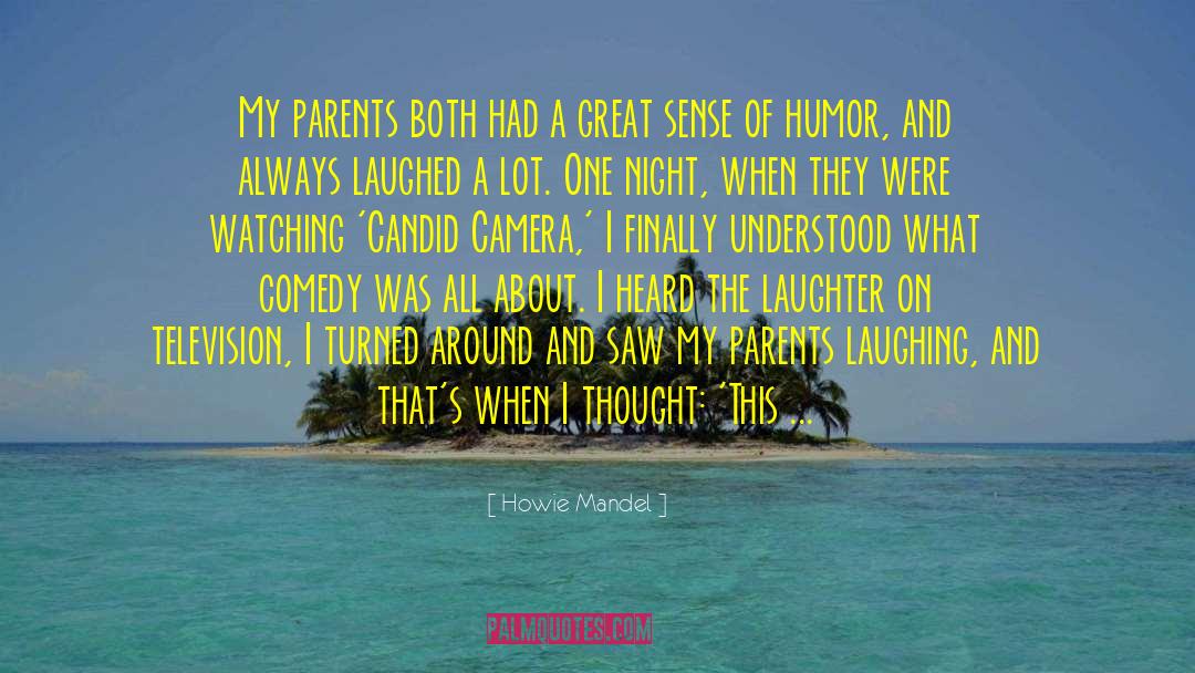 Howie Mandel Quotes: My parents both had a