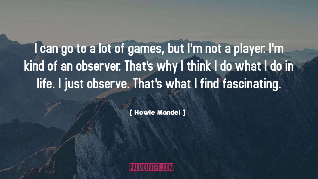 Howie Mandel Quotes: I can go to a