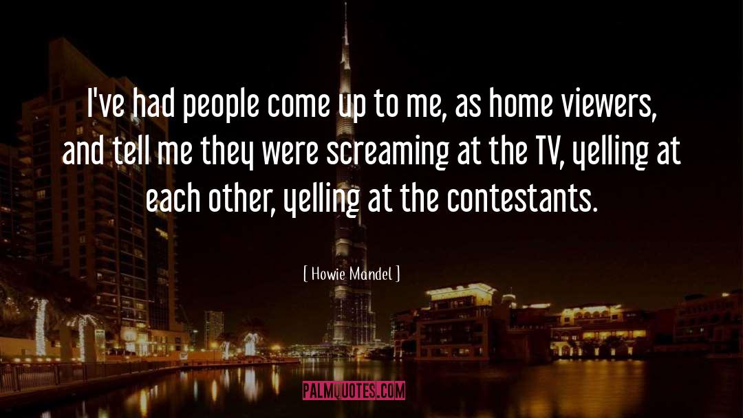 Howie Mandel Quotes: I've had people come up