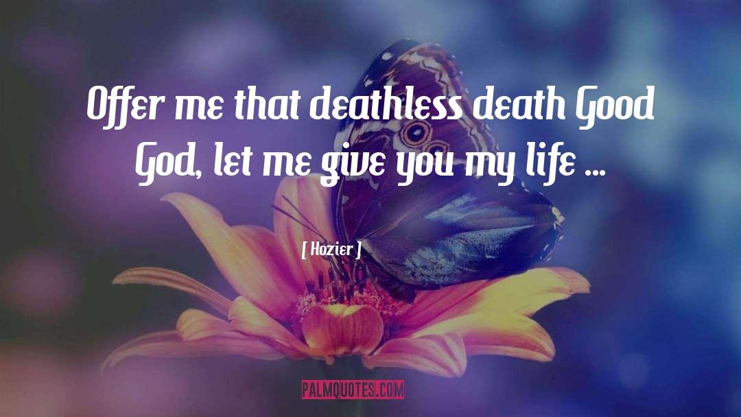 Hozier Quotes: Offer me that deathless death<br>